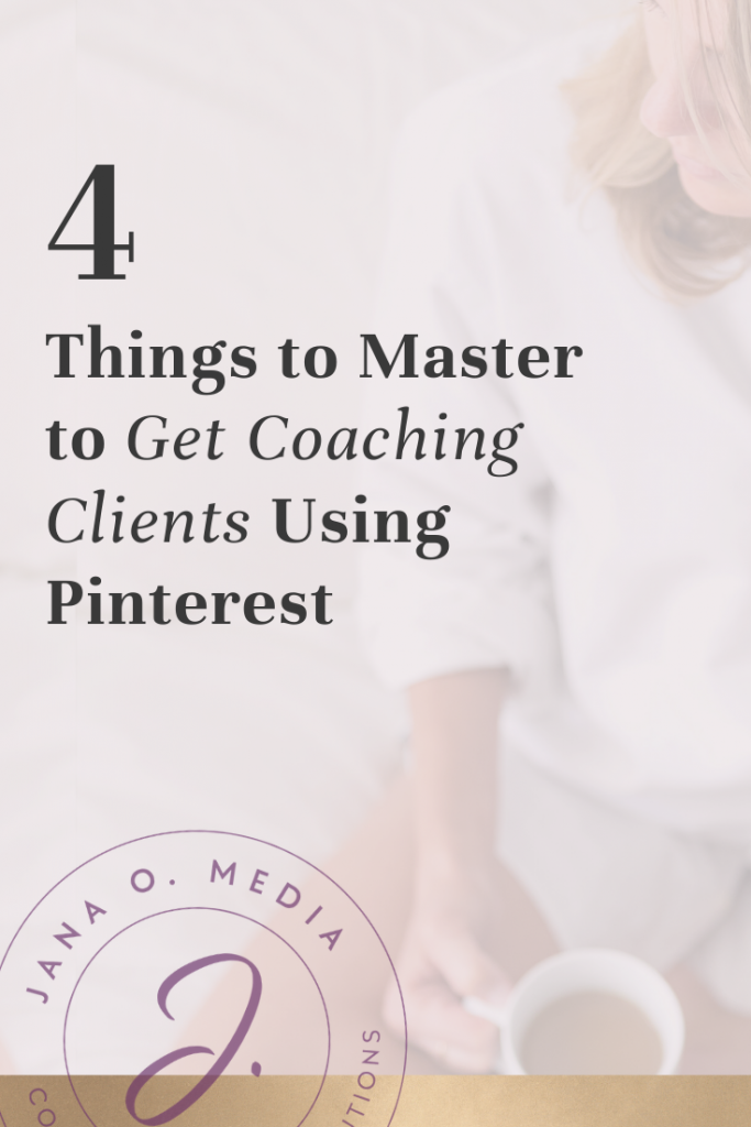 4 things to master to get coaching clients using pinterest